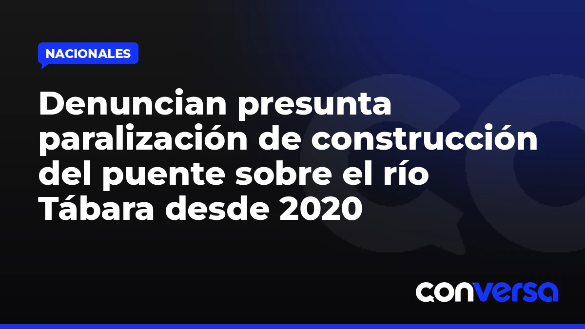 Denuncian presunta paralización de construcción del puente sobre el río Tábara desde 2020