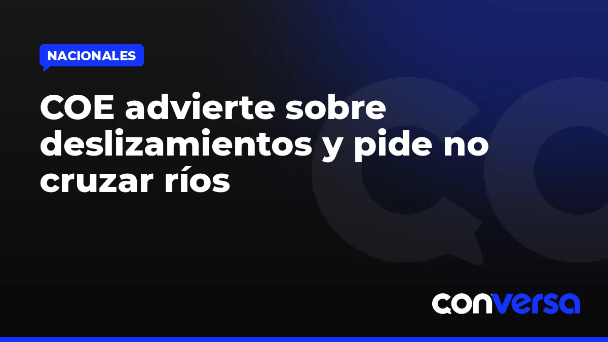 COE advierte sobre deslizamientos y pide no cruzar ríos