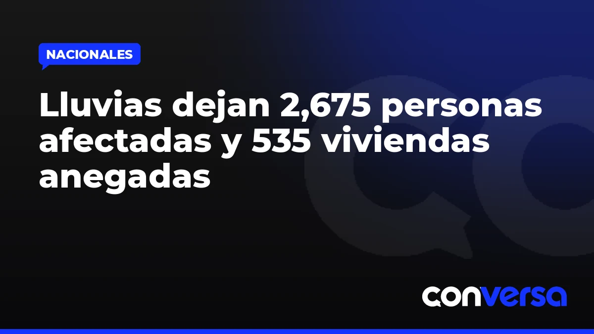 Lluvias dejan 2,675 personas afectadas y 535 viviendas anegadas