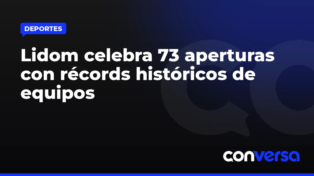 Lidom celebra 73 aperturas con récords históricos de equipos
