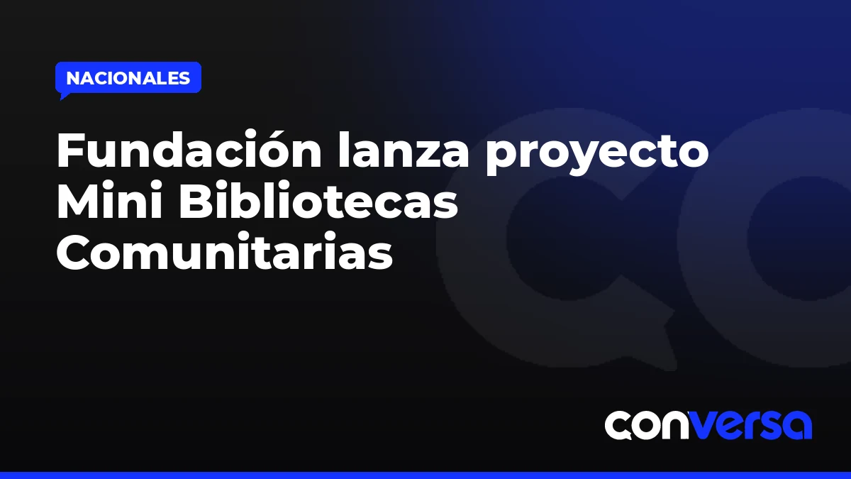 Fundación lanza proyecto Mini Bibliotecas Comunitarias