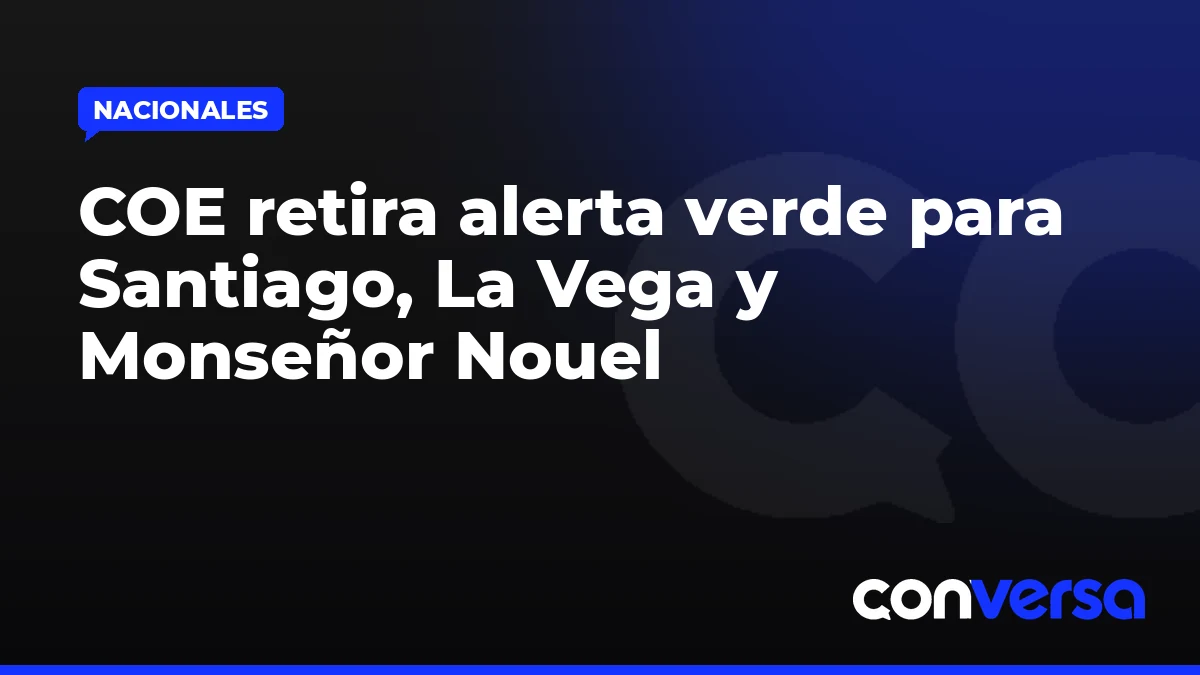 COE retira alerta verde para Santiago, La Vega y Monseñor Nouel