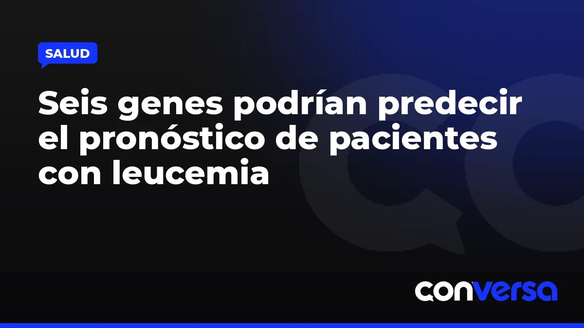Seis genes podrían predecir el pronóstico de pacientes con leucemia