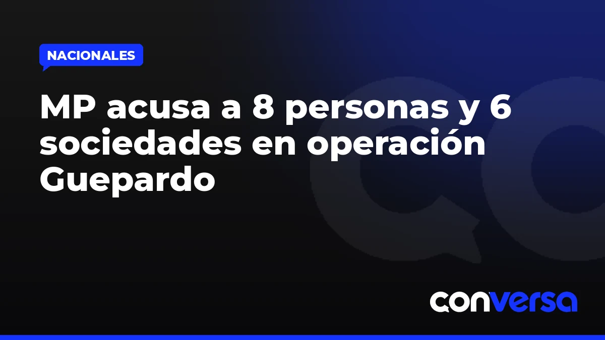 MP acusa a 8 personas y 6 sociedades en operación Guepardo