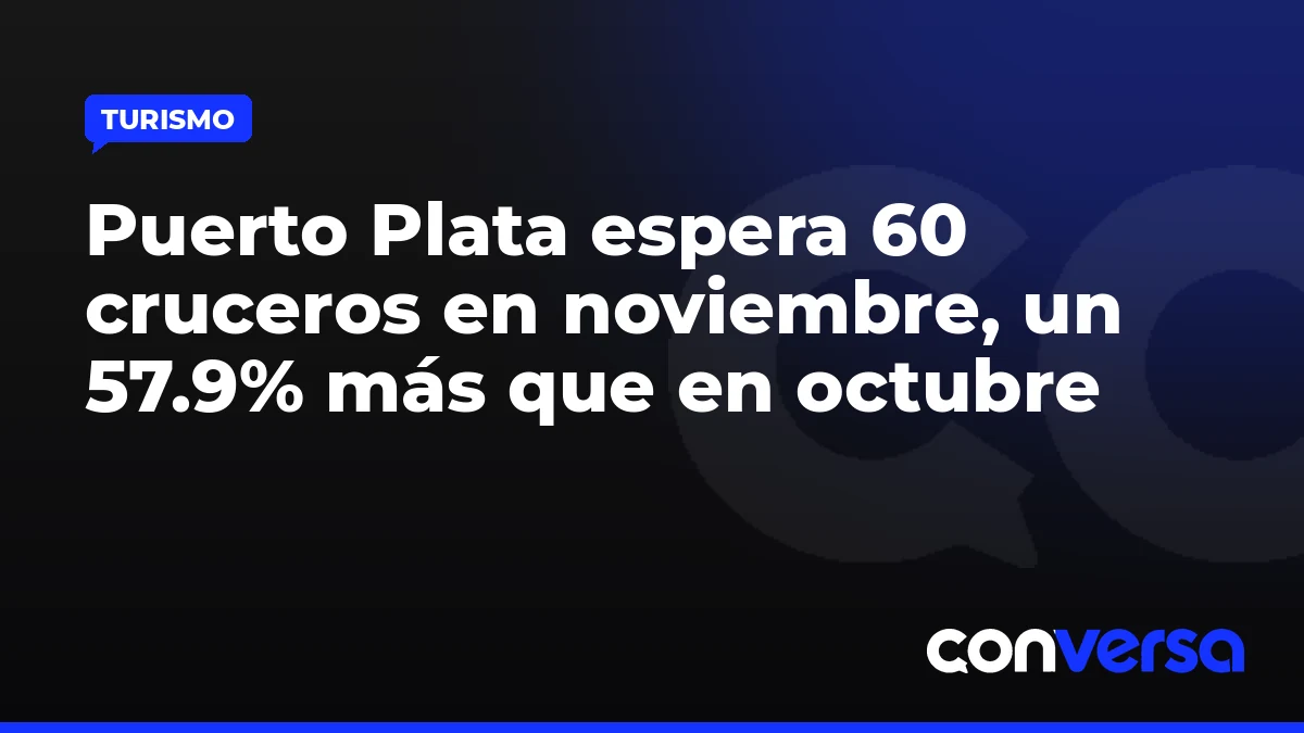 Puerto Plata espera 60 cruceros en noviembre, un 57.9% más que en octubre