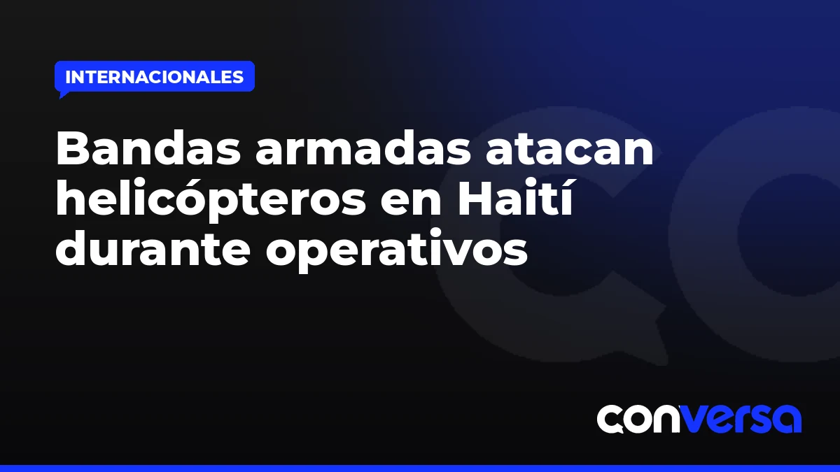 Bandas armadas atacan helicópteros en Haití durante operativos