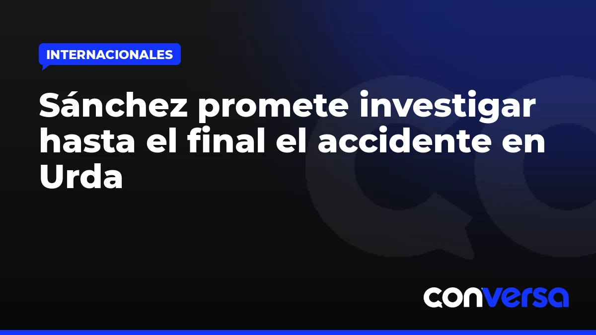 Sánchez promete investigar hasta el final el accidente en Urda
