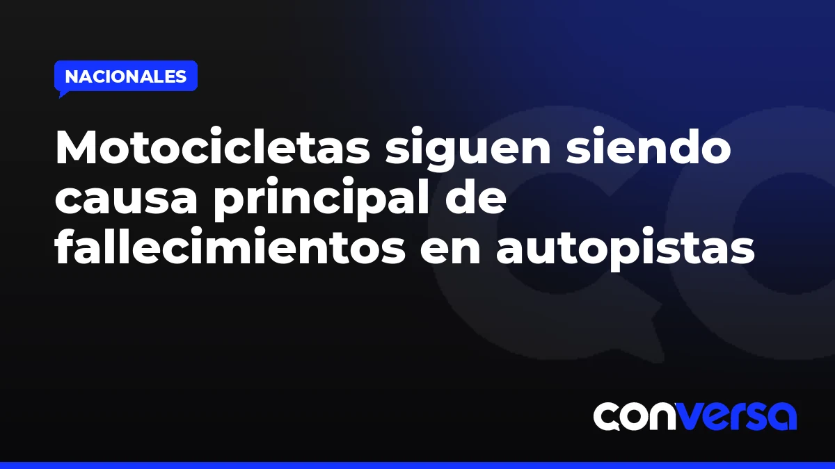 Motocicletas siguen siendo causa principal de fallecimientos en autopistas