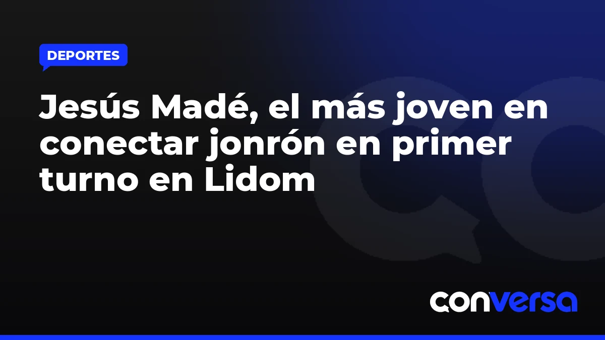 Jesús Madé, el más joven en conectar jonrón en primer turno en Lidom