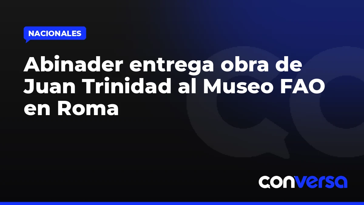 Abinader entrega obra de Juan Trinidad al Museo FAO en Roma