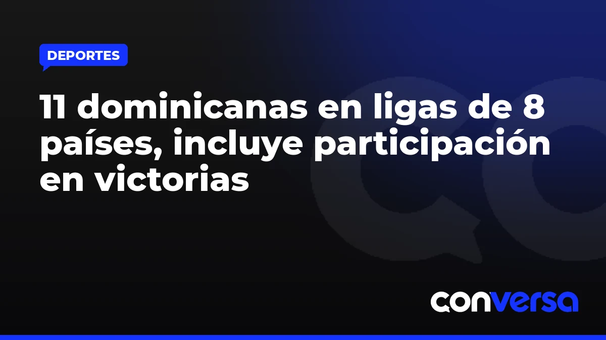 11 dominicanas en ligas de 8 países, incluye participación en victorias
